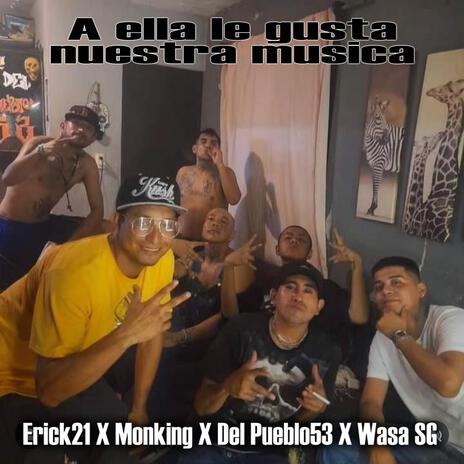 A ella le gusta nuestra musica ft. Wasa SG, Del Pueblo53 & Monking21 | Boomplay Music