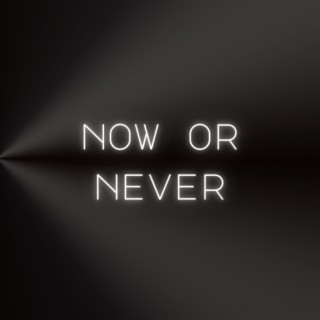 Now Or Never