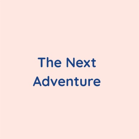 The Next Adventure | Boomplay Music