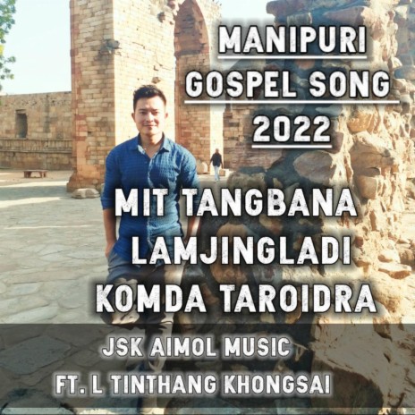 Mit tangbana lamjingladi komda taroidra (Manipuri gospel song) ft. L Tinthang khongsai | Boomplay Music