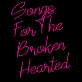 Songs For The Broken Hearted