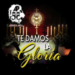 Te Damos La Gloria