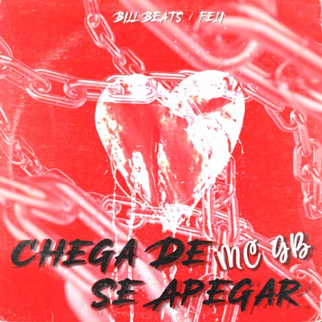 Chega de Se Apegar ft. Bill Beats, Feli & The Jota Produtora | Boomplay Music