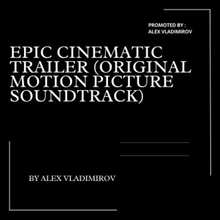 Epic Cinematic Trailer (Original Motion Picture Soundtrack)