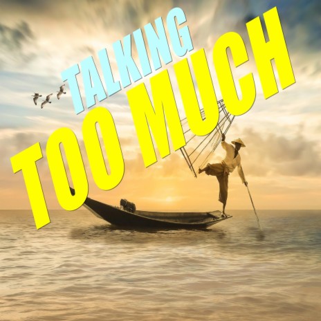 Talking Too Much | Boomplay Music