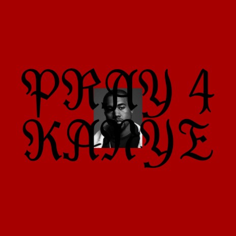 PRAY 4 KANYE | Boomplay Music