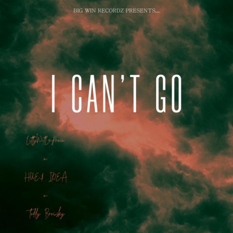 I Can't Go ft. Hue$ Idea & Teddy Brewsky