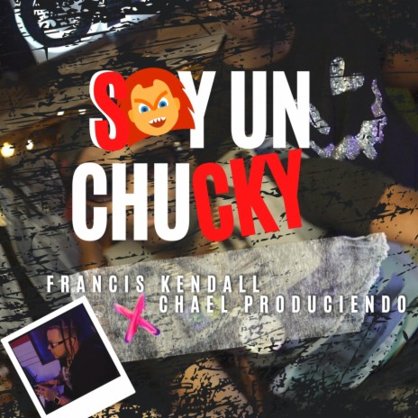 Soy un Chucky ft. Francis Kendall | Boomplay Music