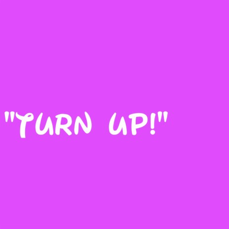 Turn Up! | Boomplay Music