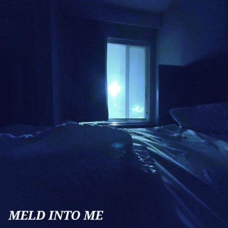 MELD INTO ME | Boomplay Music