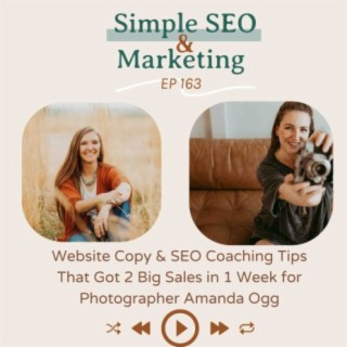 Ep 163 //Website Copy and SEO Coaching Tips That Got 2 Big Sales in 1 Week for Photographer Amanda Ogg