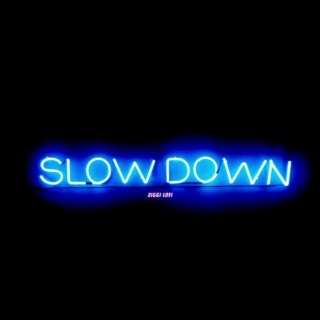 Slow down