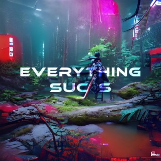 Everything Suc_s lyrics | Boomplay Music