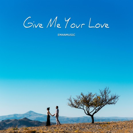 Give Me Your Love | Boomplay Music