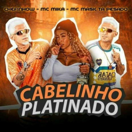 Cabelinho Platinado ft. MC MASK TA PESADO & CHEFINHOW | Boomplay Music