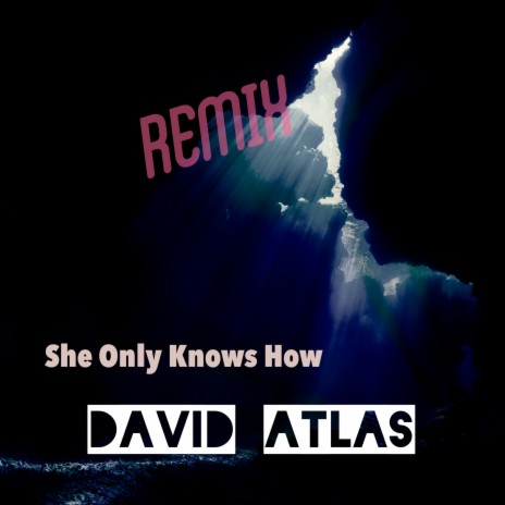 She Only Knows How (David Atlas Remix) | Boomplay Music