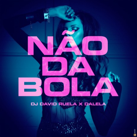 Não da Bola ft. Dalela | Boomplay Music