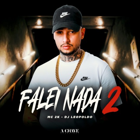 Falei Nada 2 ft. Dj Leopoldo & A Chave | Boomplay Music