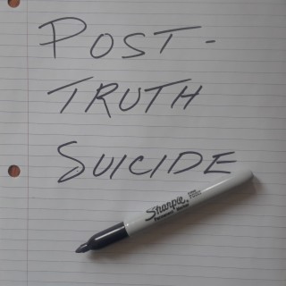 Post-Truth Suicide