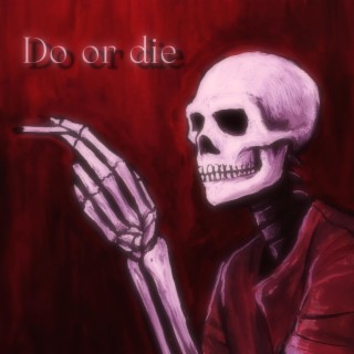 Do or die