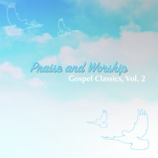Praise and Worship, Gospel Classics, Vol. 2