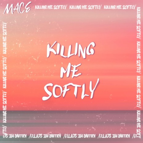 Killing Me Softly | Boomplay Music