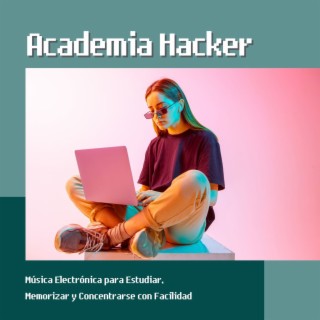 Academia Hacker: Música Electrónica para Estudiar, Memorizar y Concentrarse con Facilidad