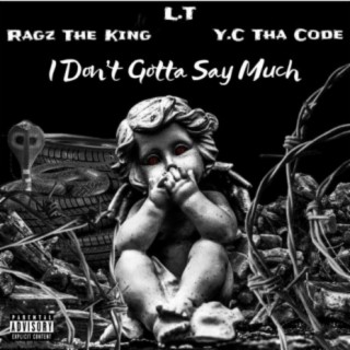 I Don't Gotta Say Much (feat. L.T & Ragz The King)