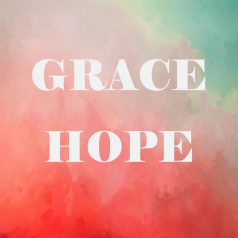 Grace, Hope | Boomplay Music
