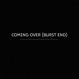 Coming Over (Burst End)