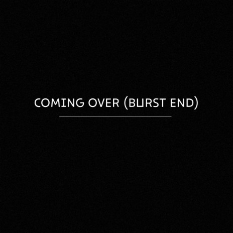 Coming Over (Burst End)