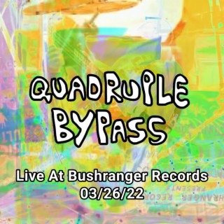 QUINTON FUCKING EXPLODES: Quadruple Bypass Live at Bushranger Records 03 / 26 / 22 (Live at Bushranger 03/26/22)