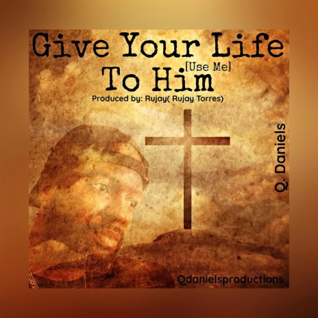 Give Your Life To Him(Use Me)