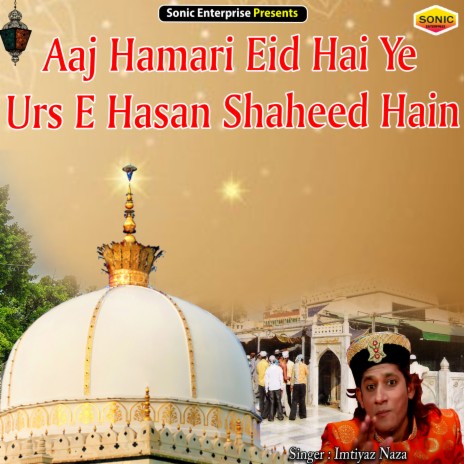 Aaj Hamari Eid Hai Ye Urs E Hasan Shaheed Hain (Islamic) | Boomplay Music