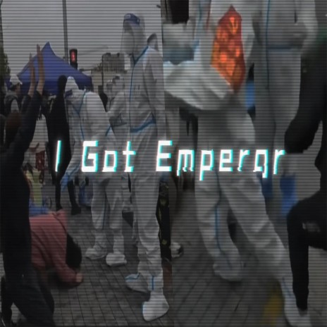 I Got Emperor | Boomplay Music
