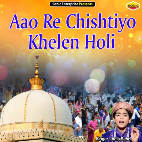 Aao Re Chishtiyo Khelen Holi (Islamic) | Boomplay Music