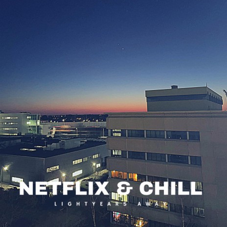 Netflix & Chill (Lightyears Away) | Boomplay Music