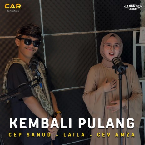 KEMBALI PULANG _ CEP SANUD & LAILA | Boomplay Music