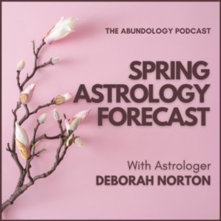 #316 - Spring Astrology Forecast with Deborah Norton