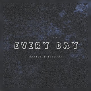 Every Day (Spedup & Slowed)