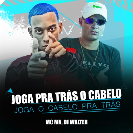 JOGA PRA TRÁS O CABELO, JOGA O CABELO PRA TRÁS ft. DJ Walter | Boomplay Music