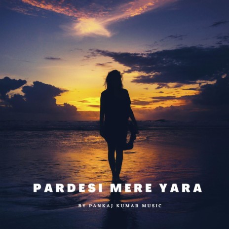 Pardesi Mere Yara | Boomplay Music