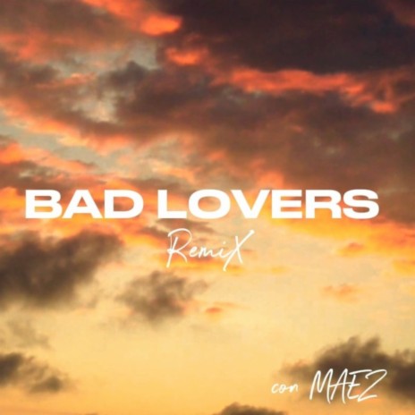 Bad Lovers (Remix) ft. MAEZ | Boomplay Music