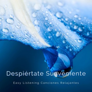 Despiértate Suavemente: Easy Listening Canciones Relajantes para Despertarse Despacio y de Buen Humor