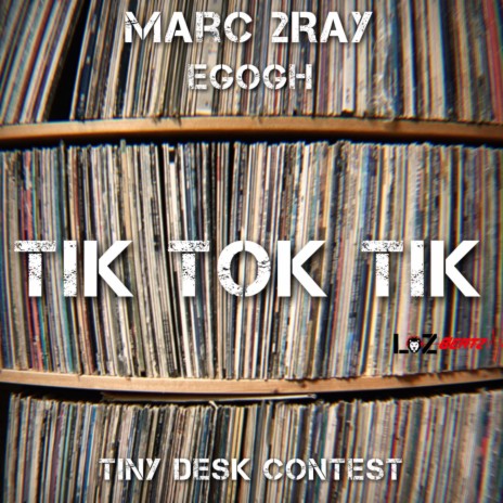 Tik Tok Tik (Tiny Desk Contest) ft. EGOGH & LOZ Beatz | Boomplay Music