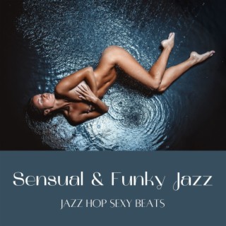 Sensual & Funky Jazz: Jazz Hop Sexy Beats