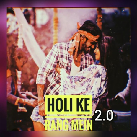 Holi Ke Rang 2.0 | Boomplay Music