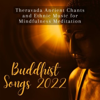 Buddhist Songs 2022: Theravada Ancient Chants and Ethnic Music for Mindfulness Meditation