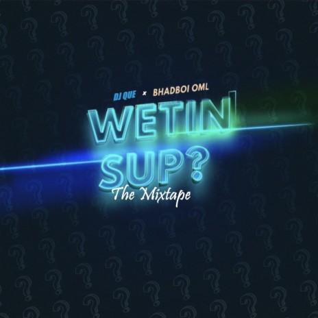 Wetin Sup? The Mixtape ft. Bhadboi OML