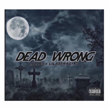 Dead wrong ft. Lilajtragix5